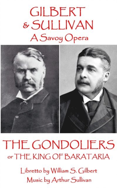 W.S. Gilbert & Arthur Sullivan - The Gondoliers: or The King of Barataria 1