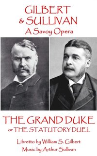 bokomslag W.S. Gilbert & Arthur Sullivan - The Grand Duke: or The Stuatory Duel