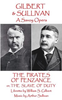 bokomslag W.S Gilbert & Arthur Sullivan - The Pirates of Penzance: or The Slave of Duty