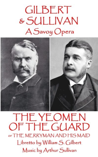 W.S Gilbert & Arthur Sullivan - The Yeomen of the Guard: or The Merryman and His Maid 1