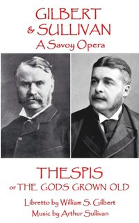 bokomslag W.S Gilbert & Arthur Sullivan - Thespis: or The Gods Grown Old