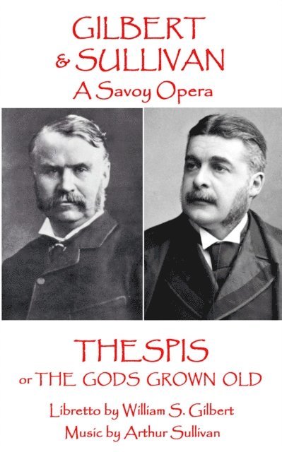 W.S Gilbert & Arthur Sullivan - Thespis: or The Gods Grown Old 1