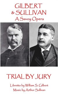 bokomslag W.S Gilbert & Arthur Sullivan - Trial By Jury: 'Where is the Plaintiff?'