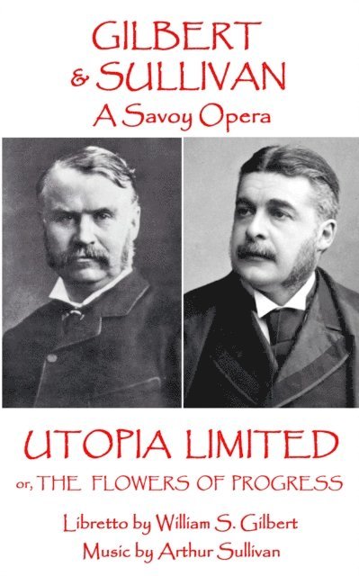 W.S Gilbert & Arthur Sullivan - Utopia Limited: or The Flowers of Progress 1
