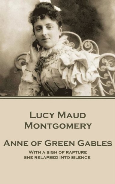 bokomslag Lucy Maud Montgomery - Anne of Green Gables: 'With a sigh of rapture she relapsed into silence.'
