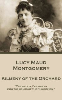 bokomslag Lucy Maud Montgomery - Kilmeny of the Orchard
