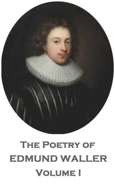 The Poetry of Edmund Waller - Volume I 1