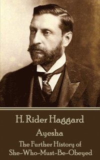 bokomslag H Rider Haggard - Ayesha: The Further History of She-Who-Must-Be-Obeyed
