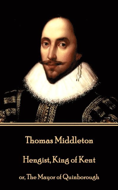 Thomas Middleton - Thomas Middleton - Hengist, King of Kent: or, The Mayor of Quinborough, Häftad