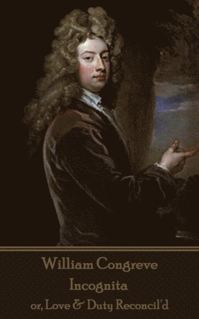 William Congreve - Incognita: or, Love & Duty Reconcil'd