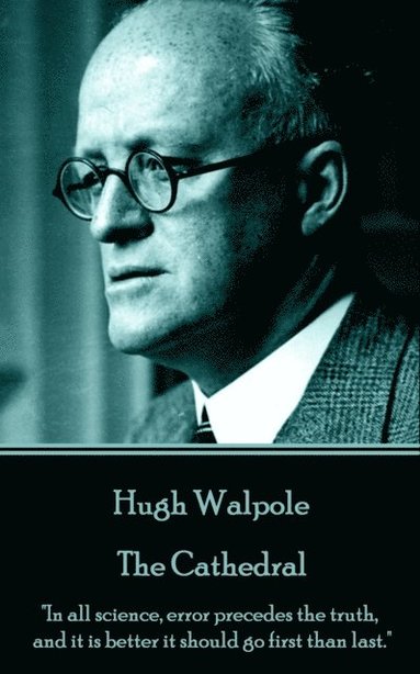 bokomslag Hugh Walpole - The Cathedral: 'In all science, error precedes the truth, and it is better it should go first than last.'