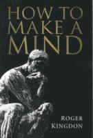 Roger Kingdon - How to Make a Mind, Häftad