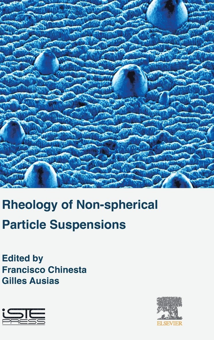 Francisco Chinesta, Gilles Ausias, France) Chinesta, Francisco (Full Professor, ENSAM ParisTech, Paris, France) Ausias, Gilles (Lecturer, Departement Sciences et Techniques, University of South Brittany - Rheology of Non-spherical Particle Suspensions, Inbunden