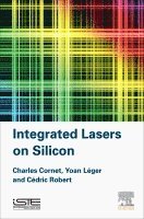 Charles Cornet, Yoan L�ger, C�dric Robert - Integrated Lasers on Silicon, Inbunden