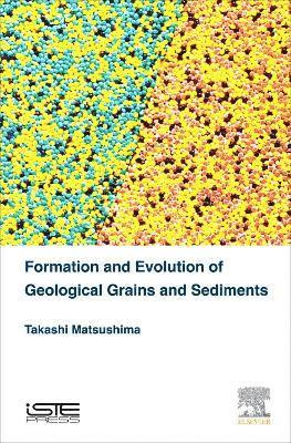 Takashi Matsushima - Formation and Evolution of Geological Grains and Sediments, Inbunden