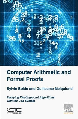 Sylvie Boldo, Guillaume Melquiond - Computer Arithmetic and Formal Proofs, Inbunden