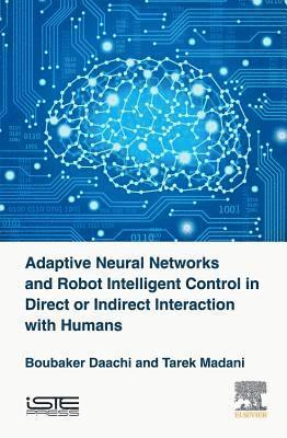 Adaptive Neural Networks and Robot Intelligent Control in Direct or Indirect Interaction with Humans 1