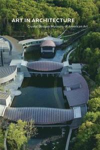 bokomslag Art in Architecture: Crystal Bridges Museum of American Art