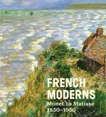 French Moderns: Monet to Matisse 1850-1950 1