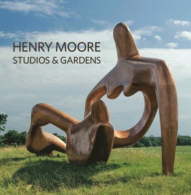 bokomslag Henry Moore Studios and Gardens