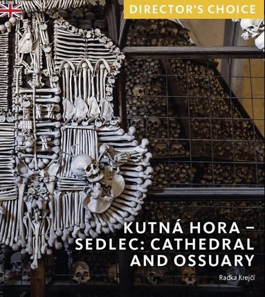 Radka Krejčí - Kutná Hora - Sedlec: Cathedral Church and Ossuary, Häftad