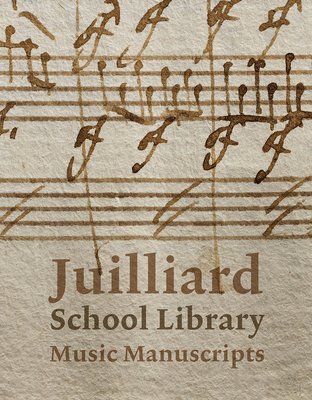 bokomslag Juilliard School Library Music Manuscripts: By and for Performers