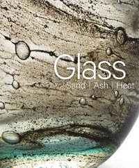bokomslag Glass: Sand, Ash, Heat. New Orleans Museum of Art
