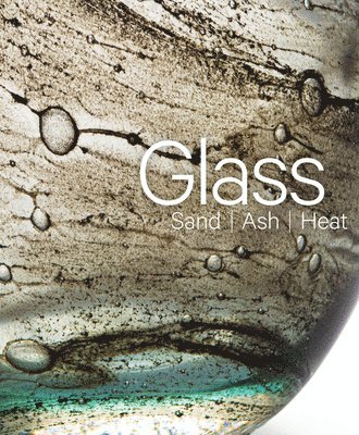 bokomslag Glass: Sand, Ash, Heat