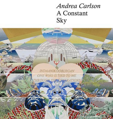 Dakota Hoska, Aruna Dsouza, Dakota Hoska - Andrea Carlson: A Constant Sky, Häftad