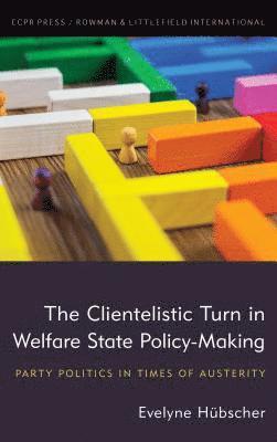 bokomslag The Clientelistic Turn in Welfare State Policy-Making