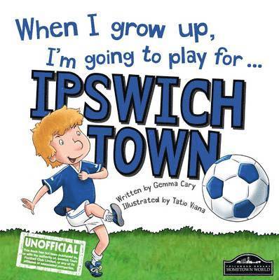Gemma Cary - When I Grow Up I'm Going to Play for Ipswich, Inbunden