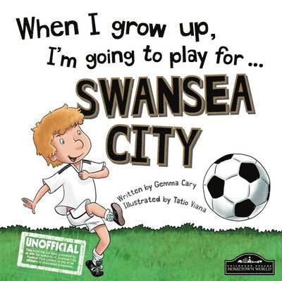 Gemma Cary - When I Grow Up I'm Going to Play for Swansea, Inbunden