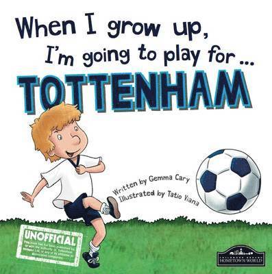 Gemma Cary - When I Grow Up I'm Going to Play for Tottenham, Inbunden