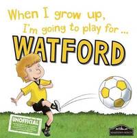 bokomslag When i grow up im going to play for watford