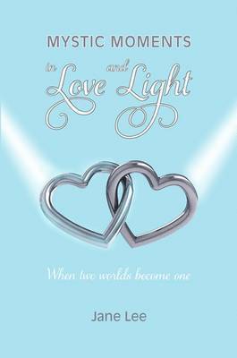 Jane Lee - Mystic Moments in Love and Light, Inbunden