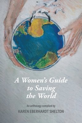 Karen Eberhardt Shelton, Karen Eberhardt Shelton - Women's Guide to Saving the World, Häftad