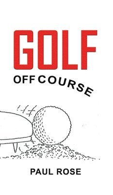 Paul Rose - Golf off Course, Häftad