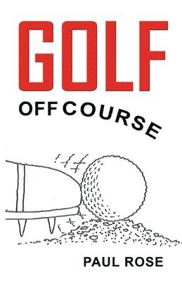 Paul Rose - Golf off Course, Inbunden