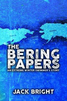 Jack Bright - Bering Papers: An Extreme Winter Swimmer's Story, Häftad