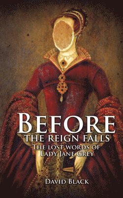 bokomslag Before the Reign Falls - The Lost Words of Lady Jane Grey