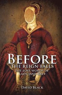 bokomslag Before the Reign Falls - The Lost Words of Lady Jane Grey