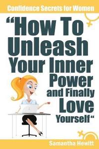 bokomslag Confidence Secrets for Women - How to Unleash Your Inner Power and Finally Love Yourself