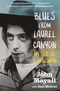 bokomslag Blues From Laurel Canyon: My Life as a Bluesman