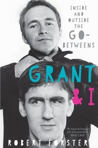 bokomslag Grant & i - inside and outside the go-betweens