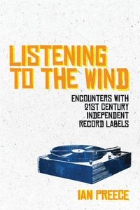 bokomslag Listening to the Wind: Encounters with 21st Century Independent Record Labels