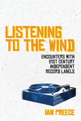 Listening to the Wind: Encounters with 21st Century Independent Record Labels 1
