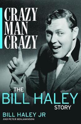 Bill Haley Jr. - Crazy, Man, Crazy: The Bill Haley Story, Inbunden