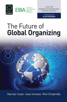 Alain Verbeke, Rob van Tulder, Rian Drogendijk, The Netherlands) van Tulder, Rob (RSM Erasmus University, Rob Van Tulder, Rob van Tulder - Future of Global Organizing, Inbunden
