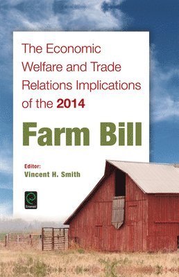 Vincent H. Smith - Economic Welfare and Trade Relations Implications of the 2014 Farm Bill, Inbunden