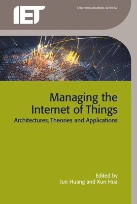 Jun Huang, Kun Hua - Managing the Internet of Things, Inbunden